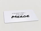Magnet with "It's Not You...It's the Merge" written in black text on a white background