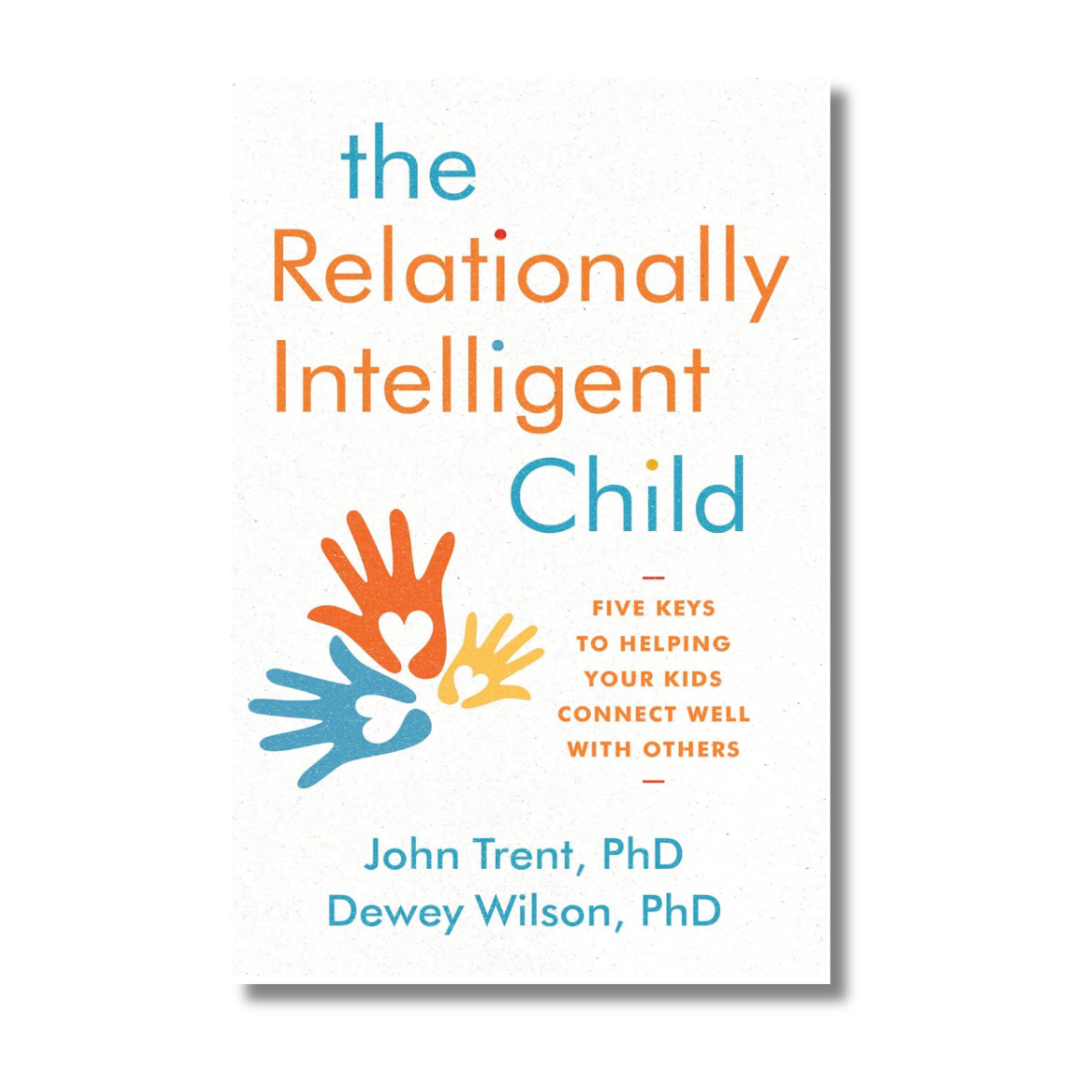 Cover of the book 'The Relationally Intelligent Child' by Dr. John Trent and Dr. Dewey Wilson featuring a colorful hand graphic design